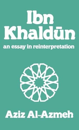 Al-Azmeh, Aziz Ibn Khaldun: A Reinterpretation (Arabic Thought and Culture)