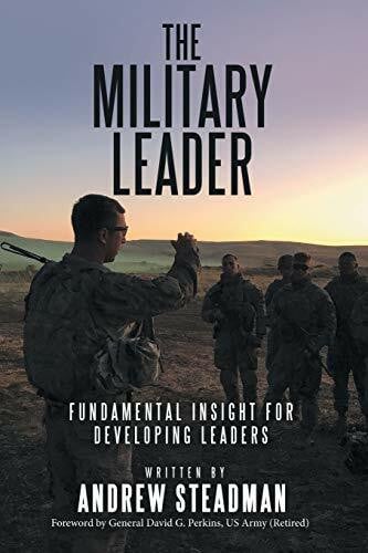 Steadman, Andrew The Military Leader: Fundamental Insight for Developing Leaders