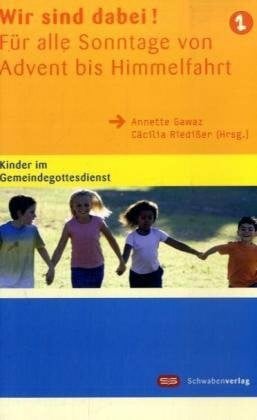 Riedißer, Cäcilia Wir sind dabei!: Kinder im Gemeindegottesdienst 1. Für alle Sonntage von Advent bis Himmelfahrt