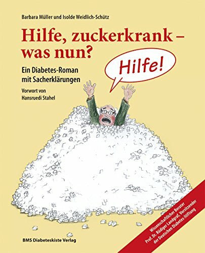 Weidlich-Schütz, Isolde Barbara Müller und Isolde Weidlich-Schütz: Hilfe, zuckerkrank - was nun?: Ein Diabetes-Roman mit Sacherklärungen. Wissenschaftliche Beratung: Prof. ... Vorsitzender der Deutschen Diabetes-Stiftung