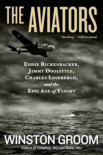 Groom, Winston Aviators, The: Eddie Rickenbacker, Jimmy Doolittle, Charles Lindbergh, and the Epic Age of Flight