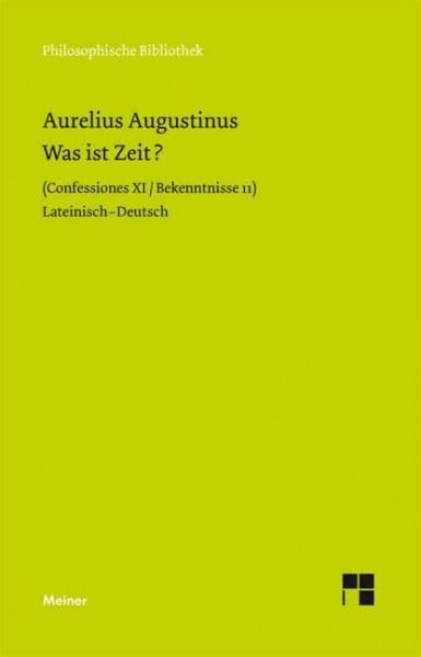 Fischer, Norbert Was ist Zeit?: Confessiones XI / Bekenntnisse 11. Zweisprachige Ausgabe: Confessiones XI / Bekentnisse 11 (Philosophische Bibliothek)