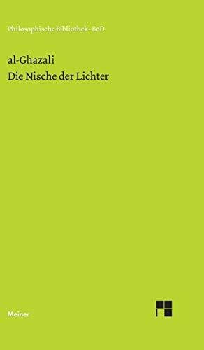 Elschazli, Abd-Elsamad Abd-Elhamid Die Nische der Lichter: Miskat al-anwar (Philosophische Bibliothek)