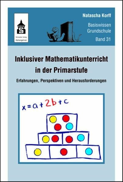 Natascha Korff Inklusiver Mathematikunterricht in der Primarstufe: Erfahrungen, Perspektiven und Herausforderungen (Basiswissen Grundschule)