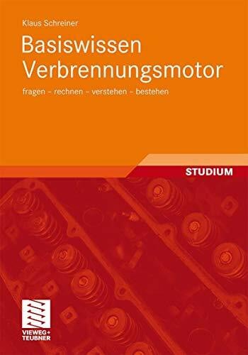 Schreiner, Klaus Basiswissen Verbrennungsmotor: fragen - rechnen - verstehen - bestehen