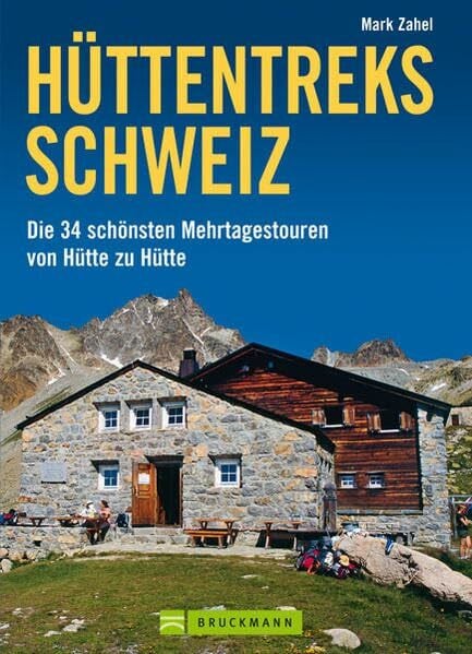 Zahel, Mark Hüttentreks Schweiz: Die 34 schönsten Mehrtagestouren von Hütte zu Hütte