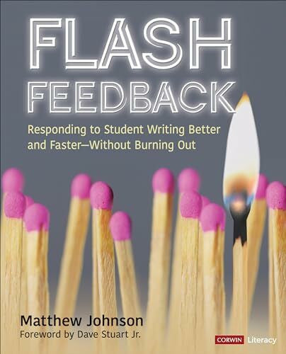 Stuart Jr., Dave Flash Feedback: Responding to Student Writing Better and Faster – Without Burning Out (Corwin Literacy)