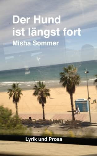 Sommer, Misha Der Hund ist längst fort: Lyrik und Prosa