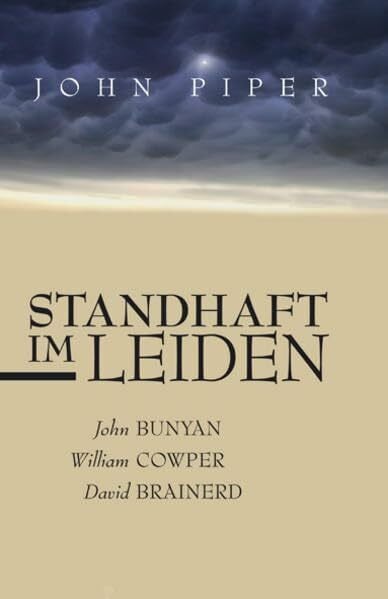 Wilhelm, Ulrike Standhaft im Leiden: John Bunyan, William Cowper, David Brainerd