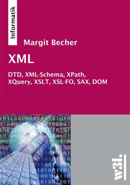 Margit Becher XML: DTD, XML-Schema, XPath, XQuery, XSLT, XSL-FO, SAX, DOM