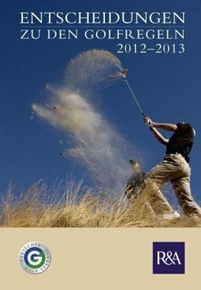 Deutscher Golf Verband e.V., Wiesbaden Entscheidungen zu den Golfregeln 2012-2013