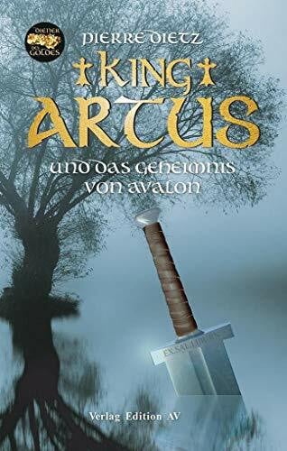 Dietz, Pierre King Artus und das Geheimnis von Avalon: Roman
