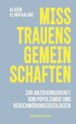 El-Mafaalani, Aladin Misstrauensgemeinschaften: Zur Anziehungskraft von Populismus und Verschwörungsideologien