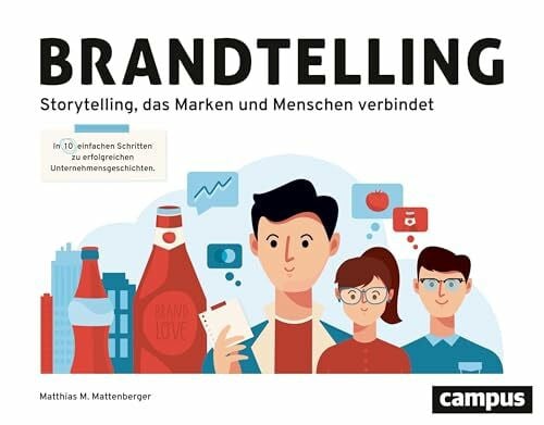 Meyer, Jennifer Brandtelling: In zehn einfachen Schritten zu erfolgreichen Unternehmensgeschichten. Storytelling, das Marken und Menschen verbindet.