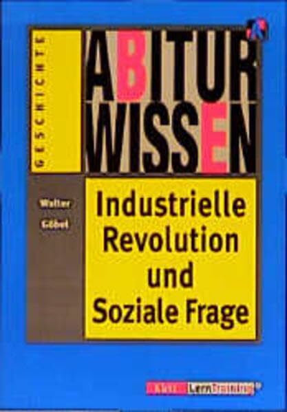 Walter Göbel Abiturwissen: Industrielle Revolution und Soziale Frage