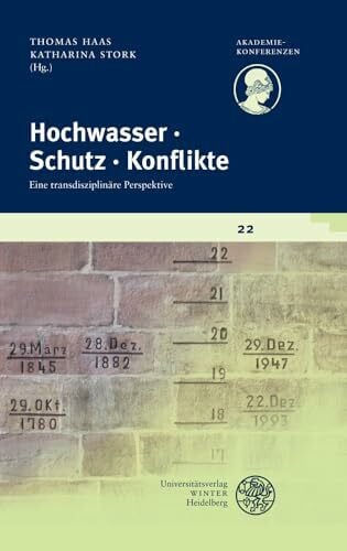 Haas, Thomas Hochwasser ۰ Schutz ۰ Konflikte: Eine transdisziplinäre Perspektive (Akademiekonferenzen, Band 22)