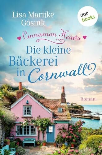 Gosink, Lisa Marijke Cinnamon Hearts - Die kleine Bäckerei in Cornwall: Roman | Cosy Small Town Romance - mit Liebe gebacken!
