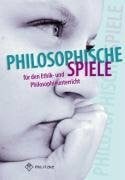 Brüning, Barbara Philosophische Spiele für den Ethik- und Philosophieunterricht: Materialsammlung, Klassen 5-10