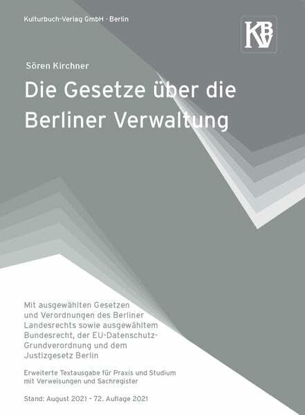 Kirchner, Sören Die Gesetze über die Berliner Verwaltung: Mit ausgewählten Gesetzen und Verordnungen des Berliner Landesrechts sowie ausgewähltem Bundesrecht und der ... Stand: 1. August 2022 – 73. Auflage 2022