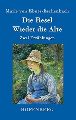 Ebner-Eschenbach, Marie Von Die Resel / Wieder die Alte: Zwei Erzählungen