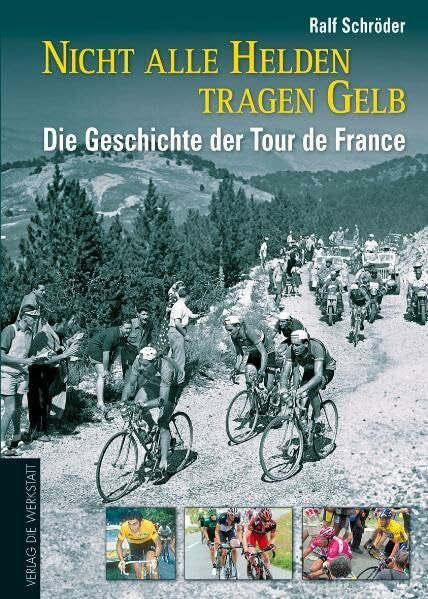Schröder, Ralf Nicht alle Helden tragen Gelb: Die Geschichte der Tour de France