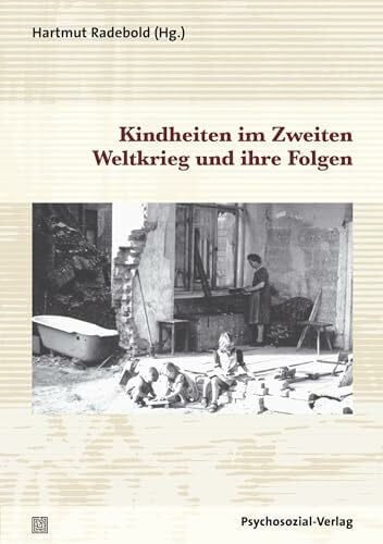 Windel, Klaus Kindheiten im Zweiten Weltkrieg und ihre Folgen (Psyche und Gesellschaft)