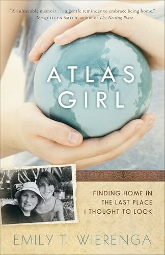 Wierenga, Emily T. Atlas Girl: Finding Home In The Last Place I Thought To Look