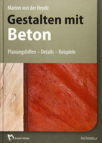 von der Heyde-Platenius, Marion Gestalten mit Beton: Planungshilfen – Details – Beispiele
