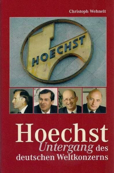 Wehnelt, Christoph Hoechst. Untergang eines deutschen Weltkonzerns