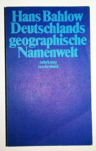Bahlow, Hans Deutschlands geographische Namenwelt: Etymologisches Lexikon der Fluß- und Ortsnamen alteuropäischer Herkunft (suhrkamp taschenbuch)