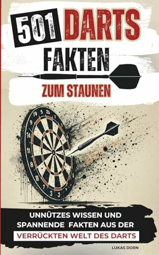 Dorn, Lukas 501 Darts Fakten zum Staunen | Unnützes Wissen und spannende Fakten aus der verrückten Welt des Darts