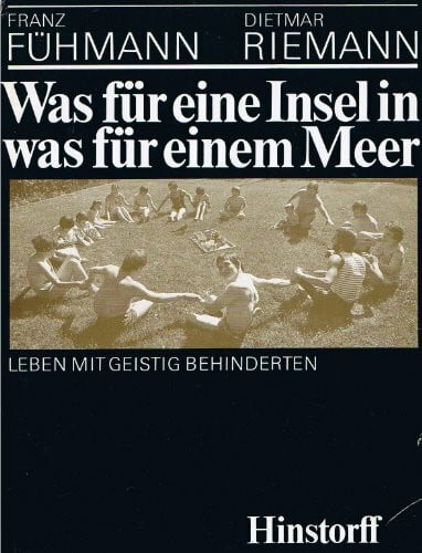 Dietmar Riemann Was für eine Insel in was für einem Meer - Leben mit geistig Behinderten