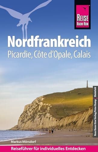 Mörsdorf, Markus Reise Know-How Reiseführer Nordfrankreich - Picardie, Côte d'Opale, Calais