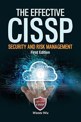 Wu, Wentz The Effective CISSP: Security and Risk Management
