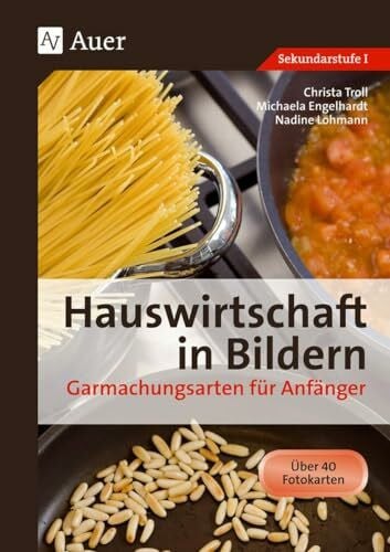 Troll, Christa Hauswirtschaft in Bildern: Garmachungsarten: Garmachungsarten für Anfänger (5. bis 10. Klasse): Garmachungsarten für Anfänger (5. bis 10. Klasse). 40 wasserabweisende Fotokarten