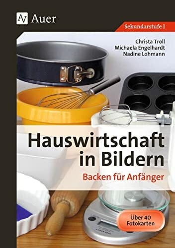 Lohmann, Nadine Hauswirtschaft in Bildern: Backen: Backen für Anfänger (5. bis 10. Klasse)
