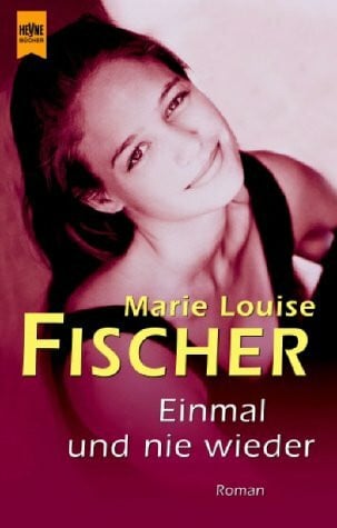 Fischer, Marie Louise Einmal und nie wieder: Roman