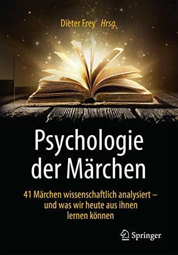 Frey, Dieter Psychologie der Märchen: 41 Märchen wissenschaftlich analysiert - und was wir heute aus ihnen lernen können