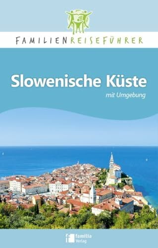Robert, Petrusa Slowenische Küste mit Umgebung: Familienreiseführer