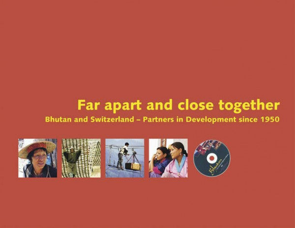 Rüegg, Ueli Far apart and close together: Bhutan and Switzerland - Partners in Development since 1950