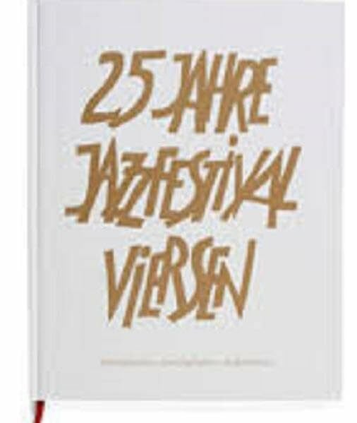Kulturabteilung der Stadt Viersen 25 Jahre Jazzfestival Viersen: Wertgeschätzt. Durchgehalten. Aufgetreten.