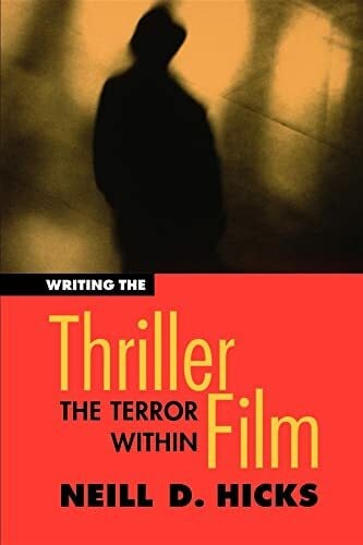 Hicks, Neill D. Writing the Thriller Film: The Terror Within (Michael Wiese Productions)