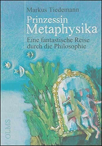 Tiedemann, Markus Prinzessin Metaphysika: Eine fantastische Reise durch die Philosophie