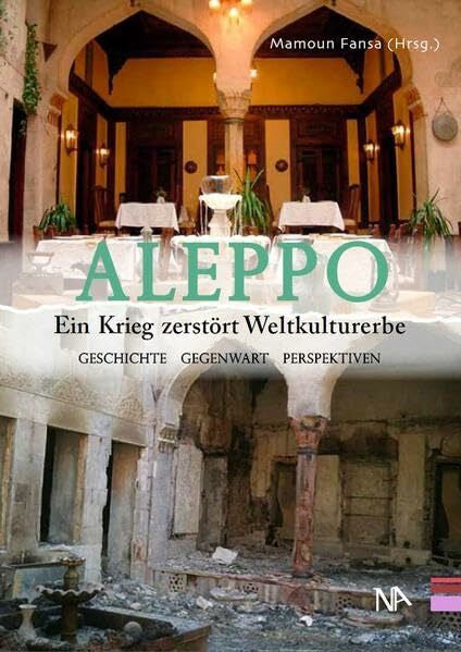 Mamoun Fansa (Hrsg) Aleppo. Ein Krieg zerstört Weltkulturerbe Geschichte, Gegenwart, Perspektiven