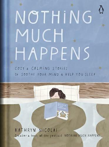 Le Pivert, Léa Nothing Much Happens: Cozy and Calming Stories to Soothe Your Mind and Help You Sleep