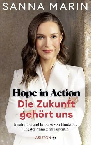 Reinhart, Franka Hope in Action - Die Zukunft gehört uns: Inspiration und Impulse von Finnlands jüngster Ministerpräsidentin