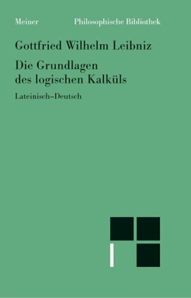 Weber, Stephanie Die Grundlagen des logischen Kalküls: Zweisprachige Ausgabe (Philosophische Bibliothek)