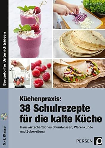 Reinholdt, Denise Küchenpraxis: 38 Schulrezepte für die kalte Küche: Hauswirtschaftliches Grundwissen, Warenkunde und Zubereitung (5. bis 9. Klasse)
