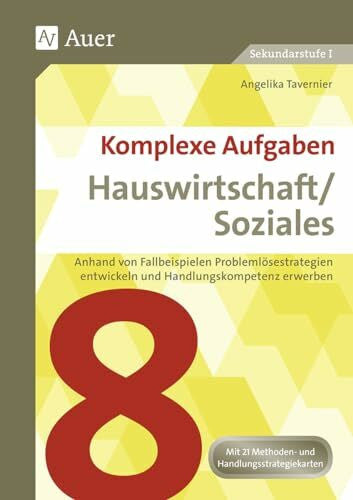 Tavernier, Angelika Komplexe Aufgaben Hauswirtschaft / Soziales 8: Anhand von Fallbeispielen Problemlösestrategien entwickeln und Handlungskompetenz erwerben (8. Klasse) ... Aufgaben Hauswirtschaft und Soziales Sek)