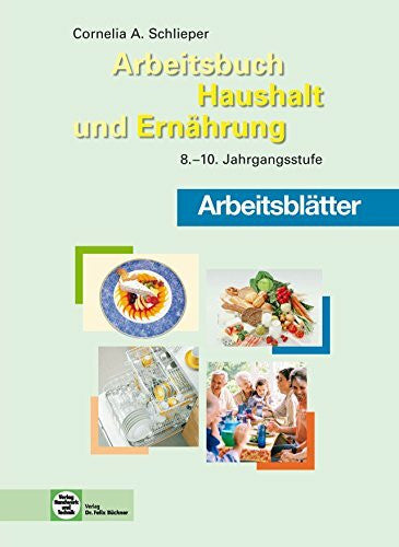 Schlieper, Cornelia A. Arbeitsblätter Arbeitsbuch Haushalt und Ernährung: 8.--10. Jahrgangsstufe